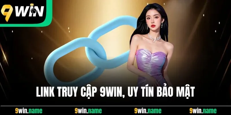 Link truy cập 9Win, uy tín bảo mật