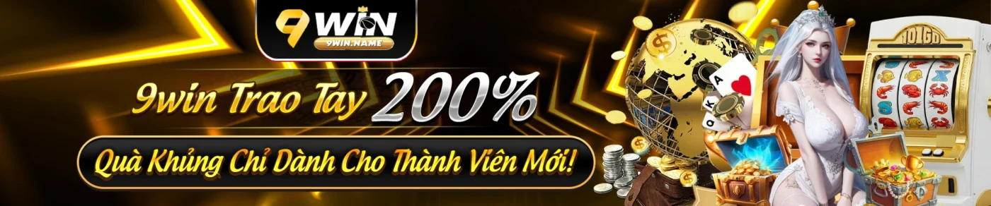 nhà cái 9win trao tay 200% cho thành viên mới