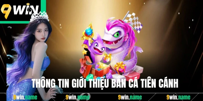 Thông tin giới thiệu bắn cá tiên cánh