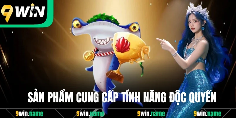 Sản phẩm cung cấp tính năng độc quyền