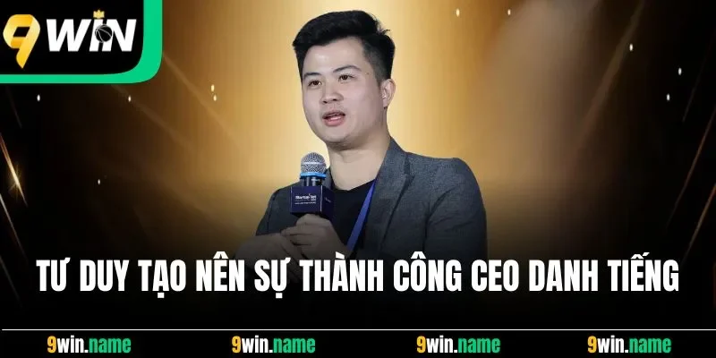 Tư duy tạo nên sự thành công CEO danh tiếng