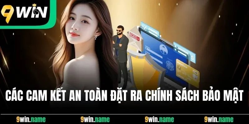 Các cam kết an toàn đặt ra tại chính sách bảo mật 9Win