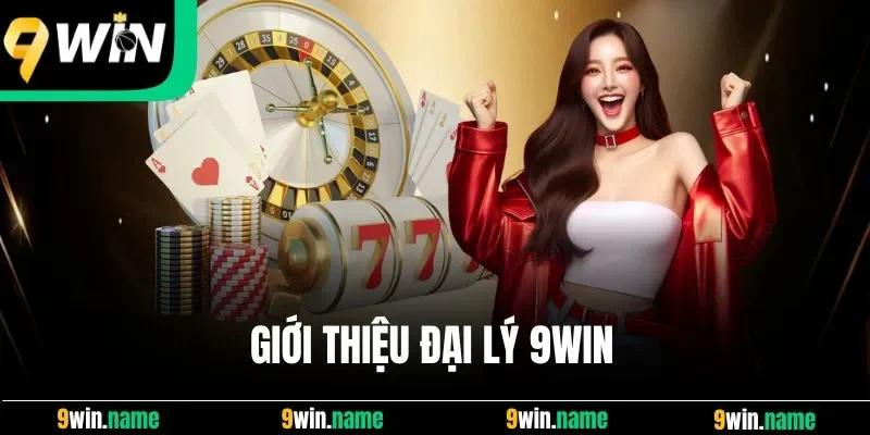 Giới thiệu đại lý 9win Giới thiệu đại lý 9win