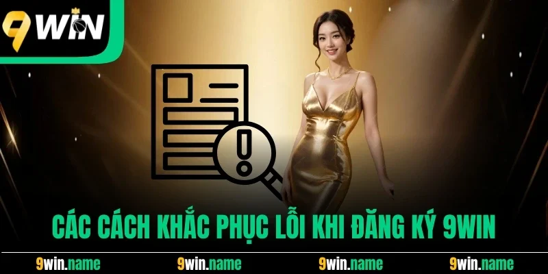 Các cách khắc phục lỗi khi đăng ký 9win
