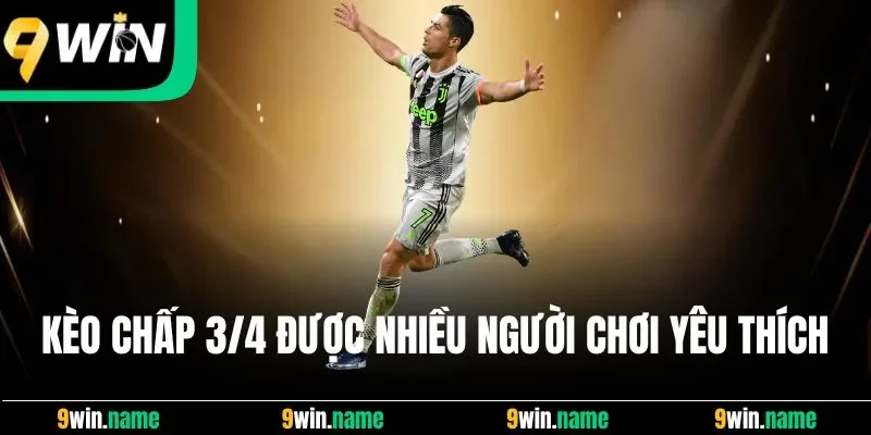 Kèo chấp 3/4 được nhiều người chơi yêu thích