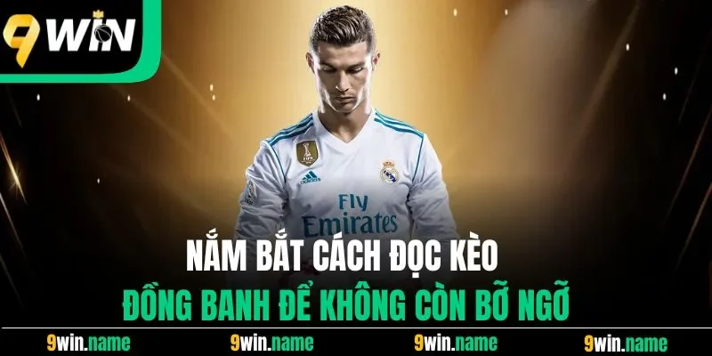 Nắm bắt cách đọc kèo đồng banh để không còn bỡ ngỡ Nắm bắt cách đọc kèo đồng banh để không còn bỡ ngỡ