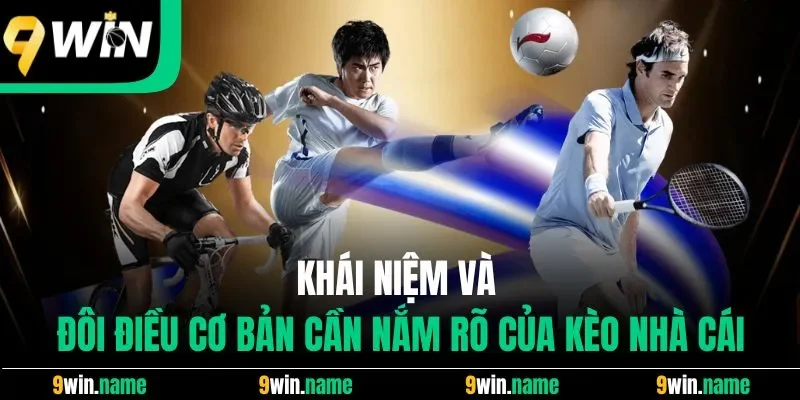 Khái niệm và đôi điều cơ bản cần nắm rõ của kèo nhà cái