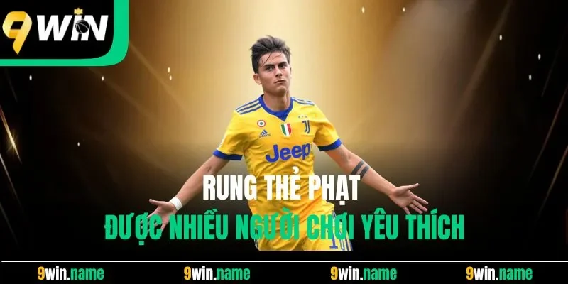 Rung thẻ phạt cũng được nhiều người yêu thích