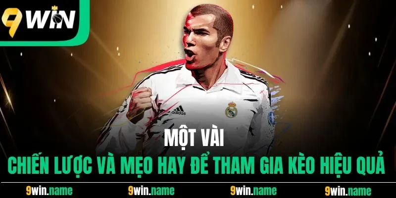 Một vài chiến lược và mẹo hay để tham gia kèo hiệu quả