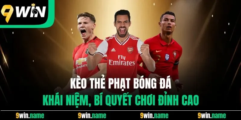 Kèo Thẻ Phạt Bóng Đá | Khái Niệm, Bí Quyết Chơi Đỉnh Cao