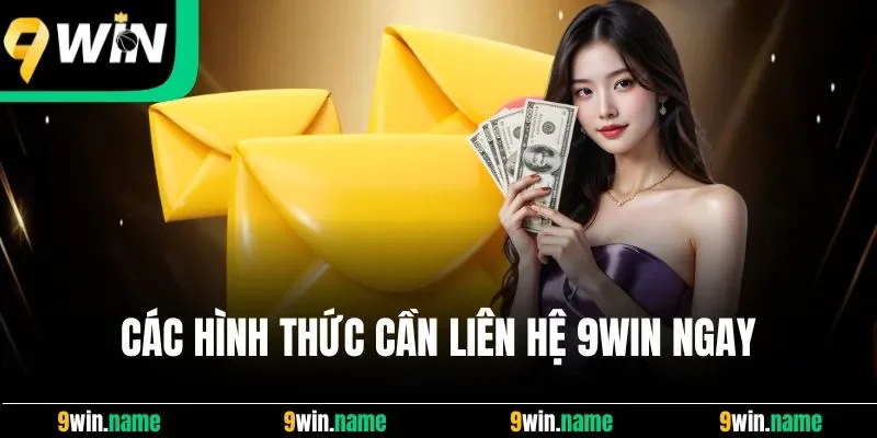 Các hình thức cần liên hệ 9Win ngay