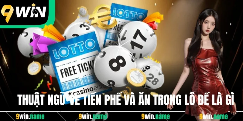 Thuật ngữ về tiền phế và ăn trong lô đề là gì