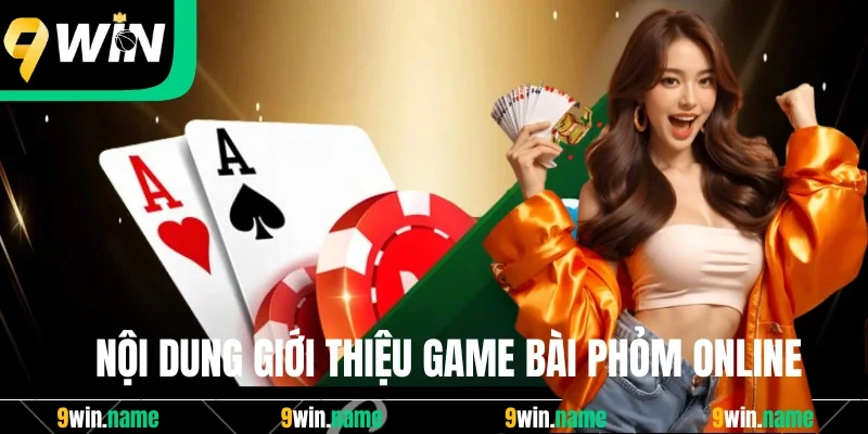 Nội dung giới thiệu game bài phỏm online