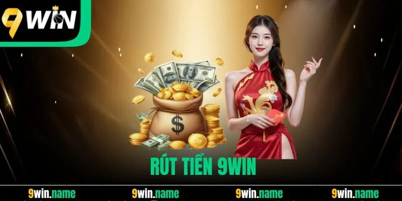 Rút Tiền 9win Không Lỗi, Không Chậm, Không Bị Từ Chối