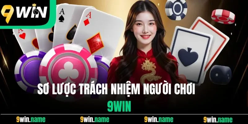 Sơ lược trách nhiệm người chơi 9win Sơ lược trách nhiệm người chơi 9win